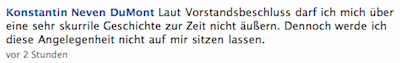 Laut Vorstandsbeschluss darf ich mich über eine sehr skurrile Geschichte zur Zeit nicht äußern. Dennoch werde ich diese Angelegenheit nicht auf mir sitzen lassen.